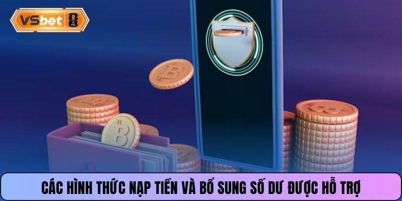Các hình thức nạp tiền và bổ sung số dư được hỗ trợ