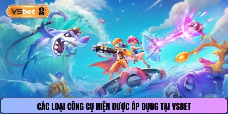 Các loại công cụ hiện được áp dụng tại VSBET