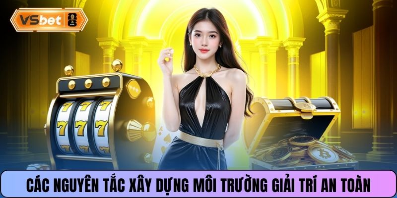 Các nguyên tắc xây dựng môi trường giải trí an toàn