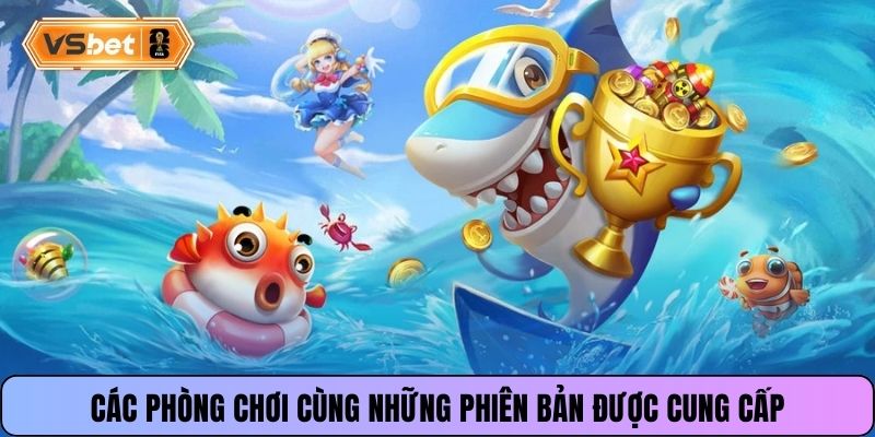 Các phòng chơi cùng những phiên bản được cung cấp