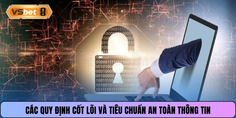 Các quy định cốt lõi và tiêu chuẩn an toàn thông tin