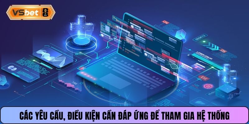Các yêu cầu, điều kiện cần đáp ứng để tham gia hệ thống