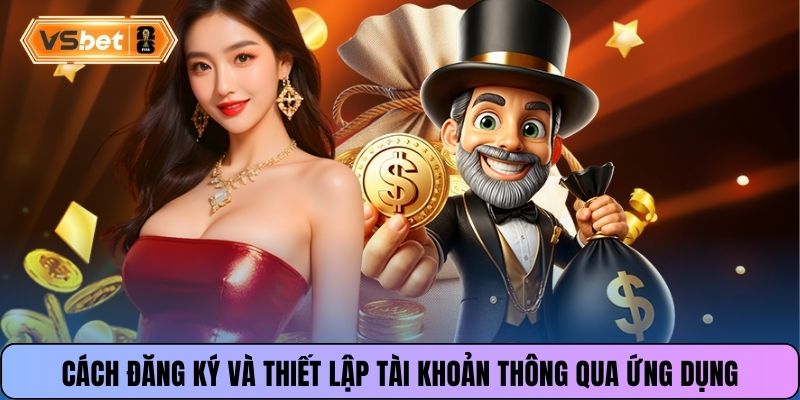Cách đăng ký và thiết lập tài khoản thông qua ứng dụng