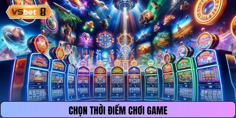 Chọn thời điểm chơi game