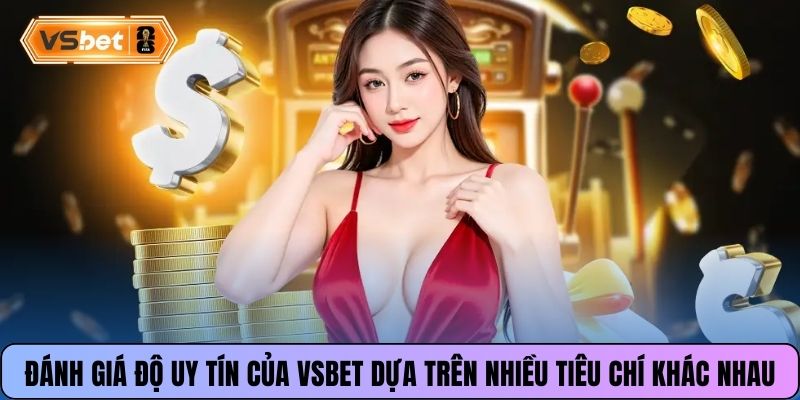 Đánh giá độ uy tín của Vsbet dựa trên nhiều tiêu chí khác nhau