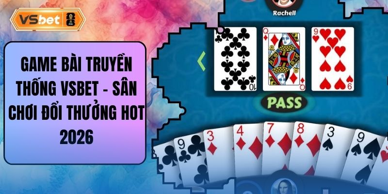 Game Bài Truyền Thống Vsbet - Sân Chơi Đổi Thưởng Hot 2026