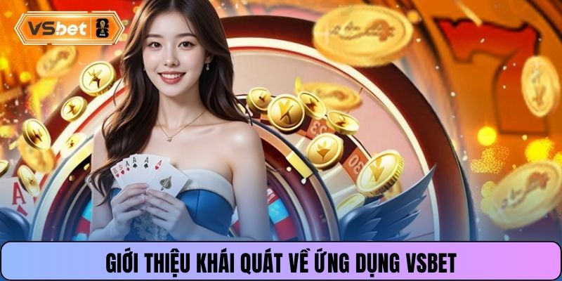 Giới thiệu khái quát về ứng dụng Vsbet