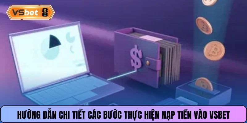 Hướng dẫn chi tiết các bước thực hiện nạp tiền vào Vsbet
