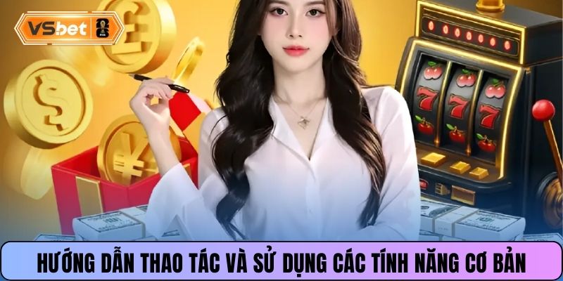 Hướng dẫn thao tác và sử dụng các tính năng cơ bản