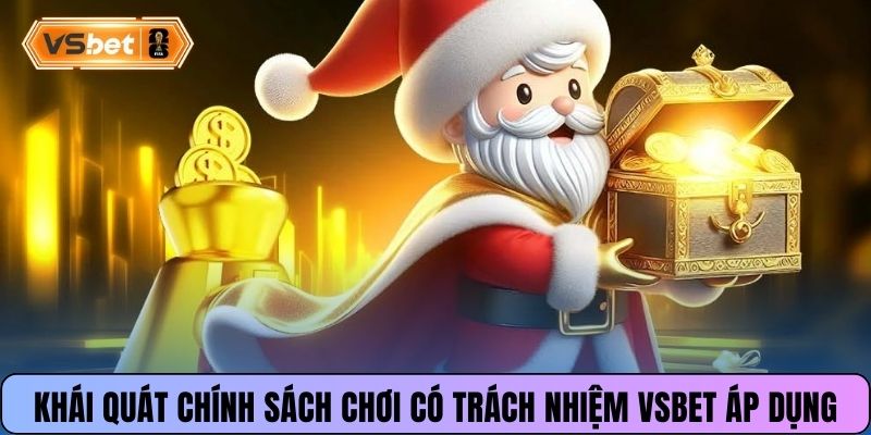 Khái quát chính sách chơi có trách nhiệm Vsbet áp dụng