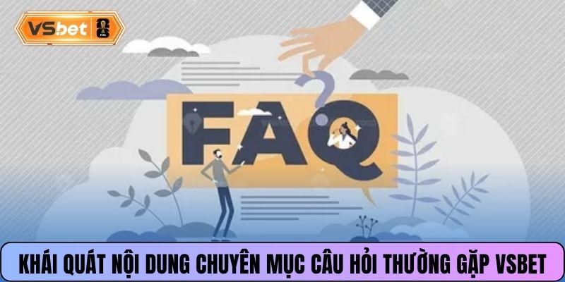 Khái quát nội dung chuyên mục câu hỏi thường gặp Vsbet