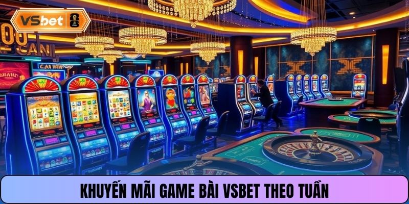 Khuyến mãi game bài Vsbet theo tuần