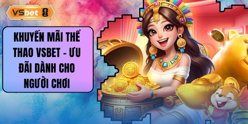 Khuyến Mãi Thể Thao Vsbet – Ưu Đãi Dành Cho Người Chơi