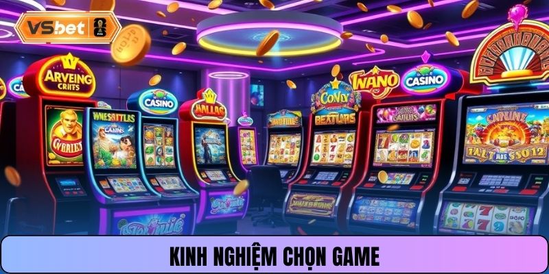 Kinh nghiệm chọn game