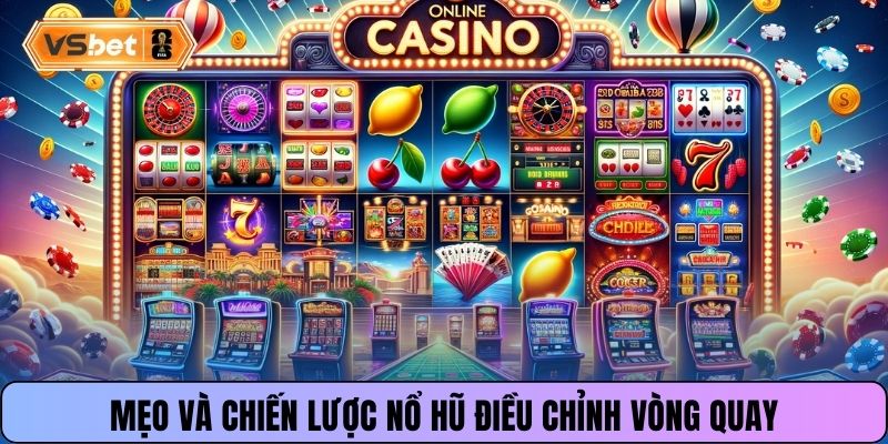 Mẹo và chiến lược nổ hũ điều chỉnh vòng quay