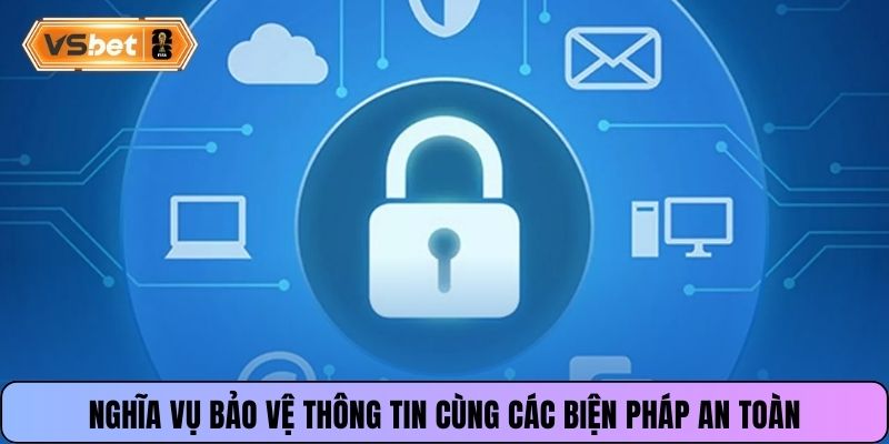 Nghĩa vụ bảo vệ thông tin cùng các biện pháp an toàn