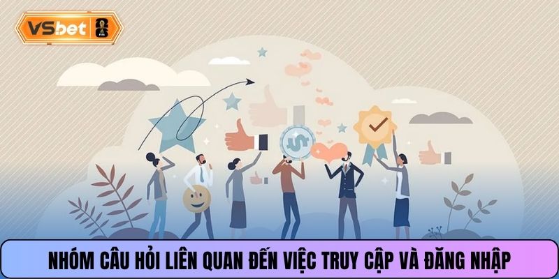 Nhóm câu hỏi liên quan đến việc truy cập và đăng nhập