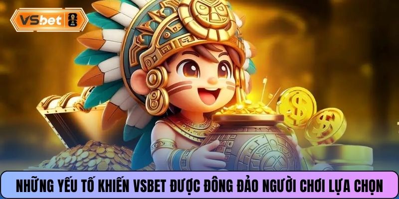 Những yếu tố khiến Vsbet được đông đảo người chơi lựa chọn