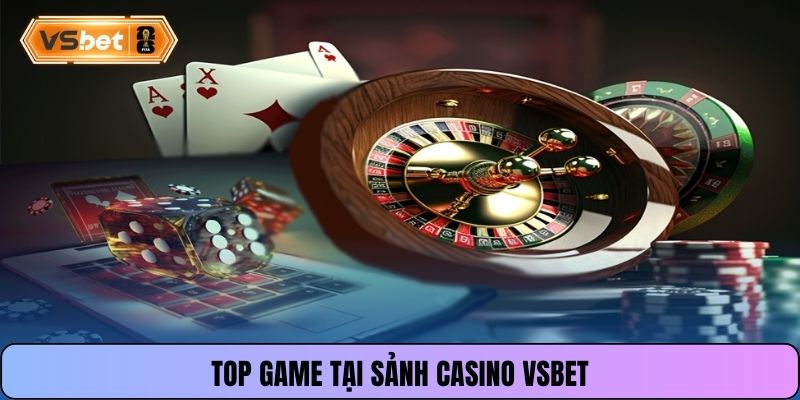 Top game tại sảnh Casino Vsbet