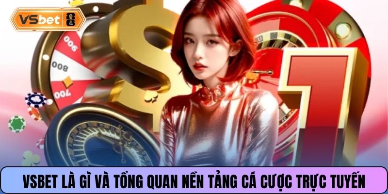 Vsbet là gì và tổng quan nền tảng cá cược trực tuyến