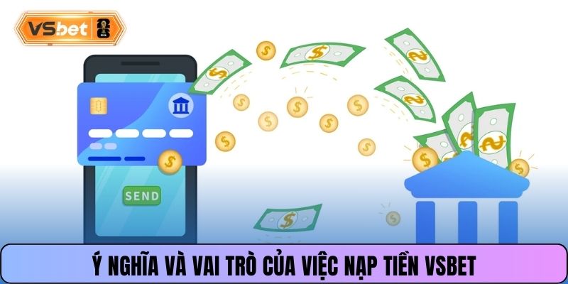Ý nghĩa và vai trò của việc nạp tiền Vsbet